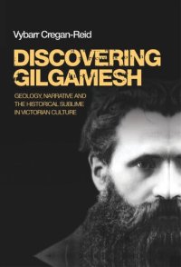 cover of the book Discovering Gilgamesh: Geology, narrative and the historical sublime in Victorian culture