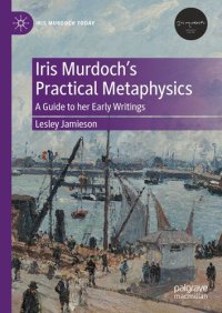 cover of the book Iris Murdoch’s Practical Metaphysics