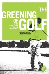 cover of the book The greening of golf: Sport, globalization and the environment