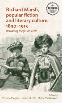 cover of the book Richard Marsh, popular fiction and literary culture, 1890–1915: Rereading the fin de siècle