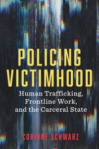 cover of the book Policing Victimhood: Human Trafficking, Frontline Work, and the Carceral State