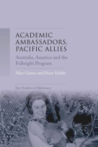 cover of the book Academic ambassadors, Pacific allies: Australia, America and the Fulbright Program