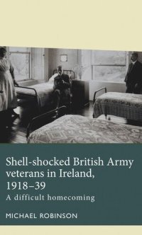 cover of the book Shell-shocked British Army veterans in Ireland, 1918-39: A difficult homecoming