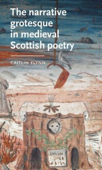 cover of the book The narrative grotesque in medieval Scottish poetry