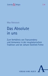 cover of the book Das Absolute in uns: Zum Verhältnis von Transzendenz und Immanenz in der Neuplatonischen Tradition und bei Johann Gottlieb Fichte