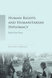 cover of the book Human rights and humanitarian diplomacy: Negotiating for human rights protection and humanitarian access