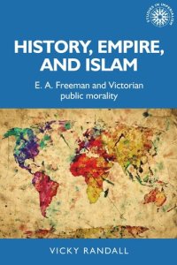 cover of the book History, empire, and Islam: E. A. Freeman and Victorian public morality