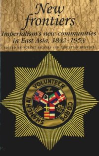 cover of the book New frontiers: Imperialism's new communities in East Asia, 1842–1953