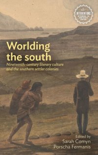 cover of the book Worlding the south: Nineteenth-century literary culture and the southern settler colonies