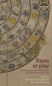 cover of the book Pasts at play: Childhood encounters with history in British culture, 1750–1914