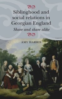 cover of the book Siblinghood and social relations in Georgian England: Share and share alike