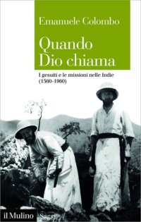 cover of the book Quando Dio chiama. I gesuiti e le missioni nelle Indie (1560-1960)