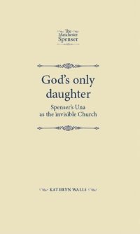 cover of the book God's only daughter: Spenser's Una as the invisible Church