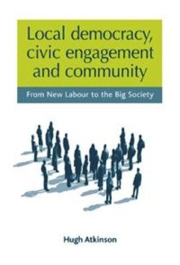 cover of the book Local democracy, civic engagement and community: From New Labour to the Big Society