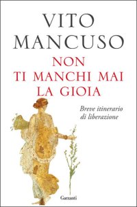 cover of the book Non ti manchi mai la gioia. Breve itinerario di liberazione