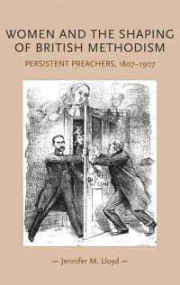 cover of the book Women and the shaping of British Methodism: Persistent preachers, 1807–1907