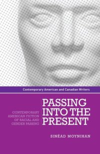 cover of the book Passing into the present: Contemporary American fiction of racial and gender passing