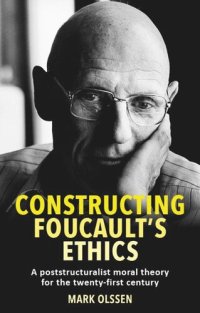 cover of the book Constructing Foucault's ethics: A poststructuralist moral theory for the twenty-first century