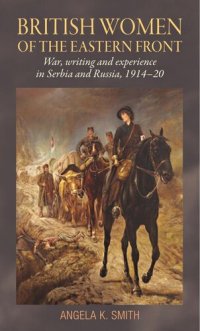 cover of the book British women of the Eastern Front: War, writing and experience in Serbia and Russia, 1914–20