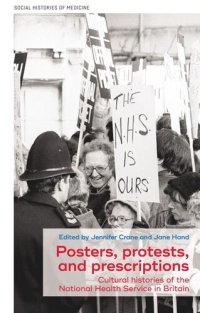 cover of the book Posters, protests, and prescriptions: Cultural histories of the National Health Service in Britain