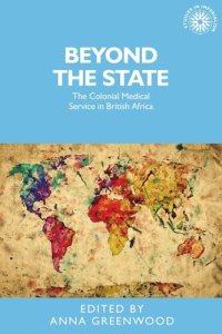 cover of the book Beyond the state: The colonial medical service in British Africa