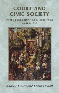 cover of the book Court and civic society in the Burgundian Low Countries c.1420–1530