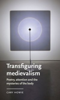 cover of the book Transfiguring medievalism: Poetry, attention, and the mysteries of the body