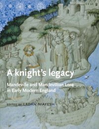 cover of the book A knight’s legacy: Mandeville and Mandevillian Lore in Early Modern England