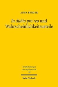 cover of the book In dubio pro reo und Wahrscheinlichkeitsurteile: Eine Untersuchung zur richterlichen Entscheidung unter Anwendung von Prognosenormen, Verdachtsnormen und Schätzklauseln im Strafprozess