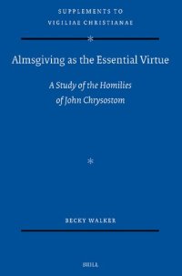 cover of the book Almsgiving as the Essential Virtue: A Study of the Homilies of John Chrysostom