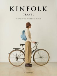 cover of the book Kinfolk Travel: Slower Ways to See the World