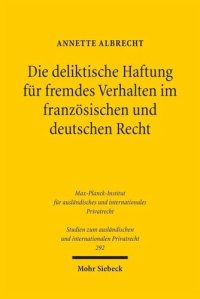 cover of the book Die deliktische Haftung für fremdes Verhalten im französischen und deutschen Recht: Eine rechtsvergleichende Untersuchung unter besonderer Berücksichtigung der Blieck-Rechtsprechung der Cour de cassation