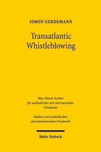 cover of the book Transatlantic Whistleblowing: Rechtliche Entwicklung, Funktionsweise und Status quo des Whistleblowings in den USA und seine Bedeutung für Deutschland ... und internationalen Privatrecht, Band 404)