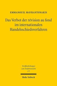 cover of the book Das Verbot der révision au fond im internationalen Handelsschiedsverfahren: Zur Bindung des staatlichen Gerichts an die schiedsgerichtlichen Sachverhaltsfeststellungen und zu den erforderlichen Ausnahmen