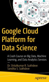 cover of the book Google Cloud Platform for Data Science: A Crash Course on Big Data, Machine Learning, and Data Analytics Services