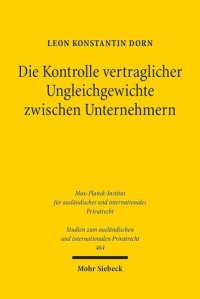 cover of the book Die Kontrolle vertraglicher Ungleichgewichte zwischen Unternehmern: Eine rechtsvergleichende Untersuchung des reformierten französischen und des ... und internationalen Privatrecht, Band 464)