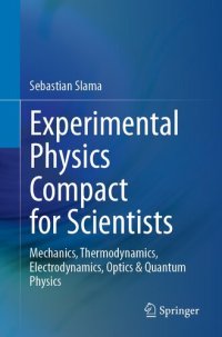 cover of the book Experimental Physics Compact for Scientists: Mechanics, Thermodynamics, Electrodynamics, Optics & Quantum Physics