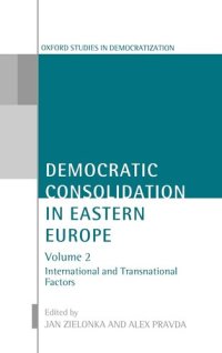 cover of the book Democratic Consolidation in Eastern Europe: International and Transnational Factors: 2 (Oxford Studies in Democratization)