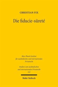 cover of the book Die fiducie-sûreté: Eine Untersuchung der französischen Sicherungstreuhand aus deutscher Sicht