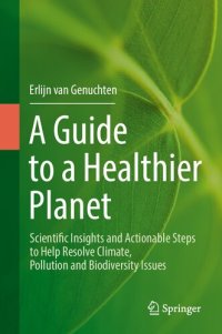 cover of the book A Guide to a Healthier Planet : Scientific Insights and Actionable Steps to Help Resolve Climate, Pollution and Biodiversity Issues