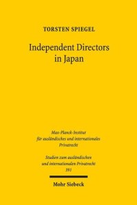 cover of the book Independent Directors in Japan: Die japanische Corporate Governance und effektives Monitoring aus rechtsvergleichender Sicht