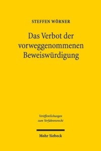 cover of the book Das Verbot der vorweggenommenen Beweiswürdigung: Eine Grundlagenstudie zum Beweisverfahren im Zivilprozess