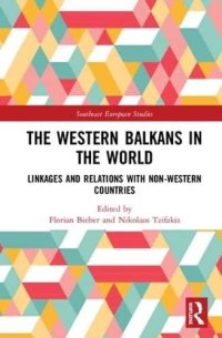 cover of the book The Western Balkans in the World: Linkages and Relations with Non-Western Countries (Southeast European Studies)