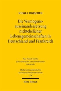 cover of the book Die Vermögensauseinandersetzung nichtehelicher Lebensgemeinschaften in Deutschland und Frankreich: Eine rechtsvergleichende Analyse mit abgrenzender Betrachtung der Vermögensauseinandersetzung von Ehen und registrierten Partnerschaften