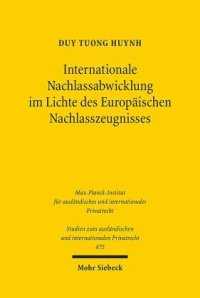 cover of the book Internationale Nachlassabwicklung im Lichte des Europäischen Nachlasszeugnisses: Zugleich eine rechtsvergleichende Betrachtung zu den Erbnachweisen im deutschen, österreichischen und europäischen Recht. Dissertationsschrift