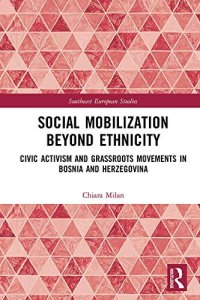 cover of the book Social Mobilization Beyond Ethnicity: Civic Activism and Grassroots Movements in Bosnia and Herzegovina (Southeast European Studies)