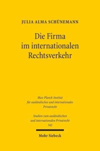 cover of the book Die Firma im internationalen Rechtsverkehr: Zum Kollisionsrecht der Firma unter besonderer Berücksichtigung des Rechts der Europäischen Union