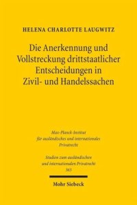 cover of the book Die Anerkennung und Vollstreckung drittstaatlicher Entscheidungen in Zivil- und Handelssachen: Rechtsvergleichende Betrachtung und europäische Regelungsoptionen