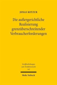 cover of the book Die außergerichtliche Realisierung grenzüberschreitender Verbraucherforderungen: Eine rechtsvergleichende Untersuchung zur Bedeutung der Verbraucherschlichtung