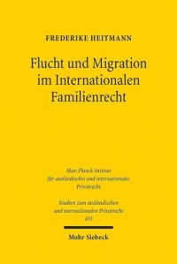 cover of the book Flucht und Migration im Internationalen Familienrecht: Was kann und muss das IPR im Spannungsfeld zwischen Integration und kultureller Identität ... und internationalen Privatrecht, Band 455)